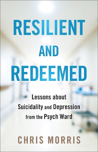 Бумажная книга «Resilient and Redeemed: Lessons about Suicidality and Depression from the Psych Ward», автор Крис Моррис - фото №1