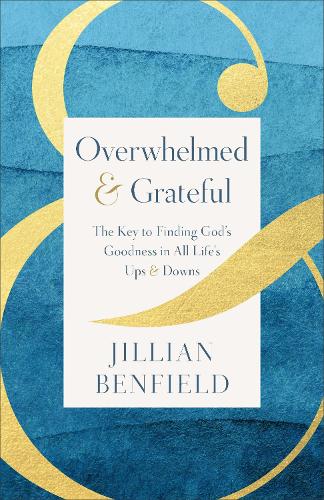 Бумажная книга «Overwhelmed & Grateful: The Key to Finding God's Goodness in All Life's Ups & Downs», автор Джиллиан Бенфилд - фото №1