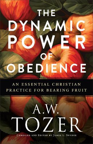 Бумажная книга «The Dynamic Power of Obedience: An Essential Christian Practice for Bearing Fruit», автор Эйден Уилсон Тозер - фото №1