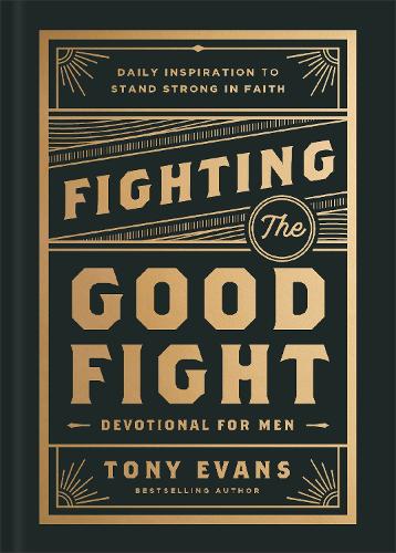 Паперова книга «Fighting the Good Fight Devotional for Men: Daily Inspiration to Stand Strong in Faith», автор Тоні Еванс - фото №1