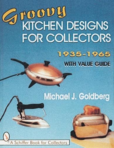 Бумажная книга «Groovy Kitchen Designs for Collectors 1935-1965», автор Майкл Дж. Голдберг - фото №1