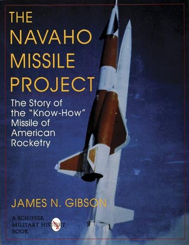 Paper book «The Navaho Missile Project: The Story of the ""Know-How"" Missile of American Rocketry», author James N. Gibson - фото №1