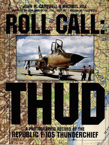 Бумажная книга «Roll Call: THUD: A Photographic Record of the Republic F-105 Thunderchief», авторов Джон М. Кэмпбелл, Майкл Хилл - фото №1