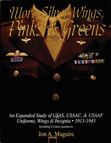 Бумажная книга «More Silver Wings, Pinks & Greens: An Expanded Study of USAS, USAAC, & USAAF Uniforms, Wings & Insignia • 1913-1945 Including Civilian Auxiliaries», автор Джон А Магуайр - фото №1