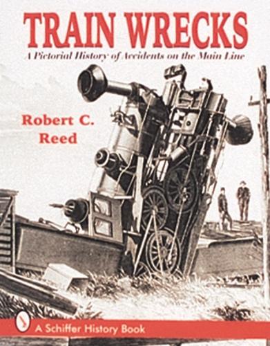 Бумажная книга «Train Wrecks: A Pictorial History of Accidents on the Main Line», автор Роберт К. Рид - фото №1