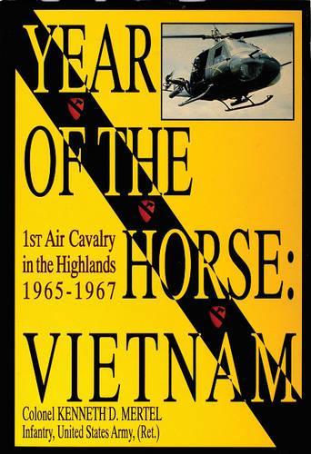 Бумажная книга «Year of the Horse: Vietnam-1st Air Cavalry in the Highlands 1965-1967», автор Кеннет Д. Мертель - фото №1