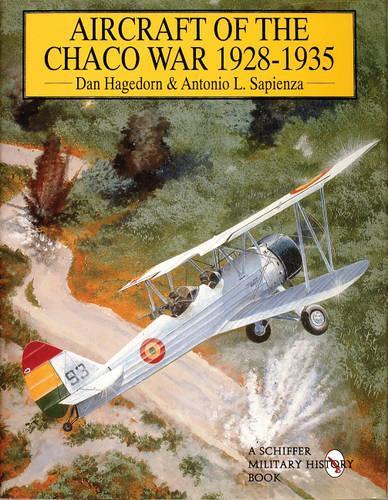 Бумажная книга «Aircraft of the Chaco War 1928-1935», авторов Антонио Л. Сапиенца, Дэн Хагедорн - фото №1