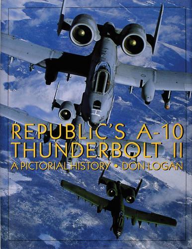 Паперова книга «Republic's A-10 Thunderbolt II: A Pictorial History», автор Дон Логан - фото №1
