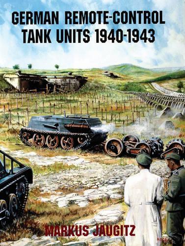 Бумажная книга «German Remote-Control Tank Units 1940-1943», автор Маркус Яугиц - фото №1