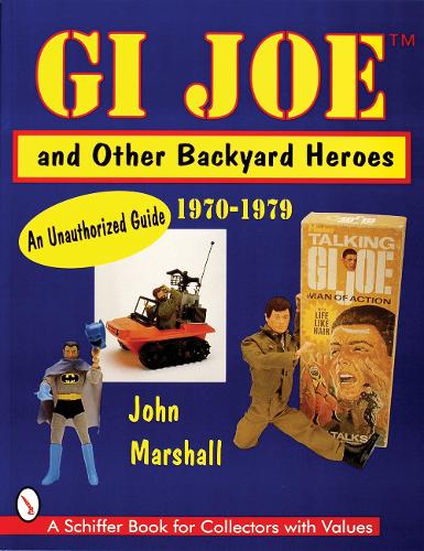Паперова книга «GI Joe™ and Other Backyard Heroes 1970-1979: An Unauthorized Guide», автор Джон Маршалл - фото №1