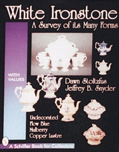 Бумажная книга «White Ironstone, A Survey of its Many Forms: Undecorated, Flow Blue, Mulberry, Copper Lustre», автор Доун Штольцфус - фото №1