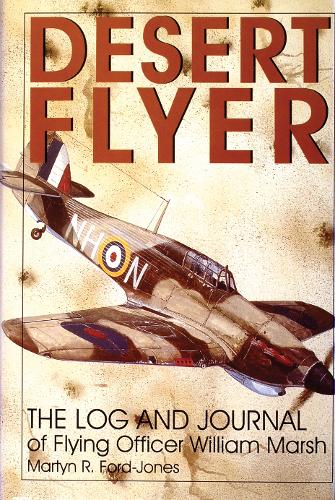 Бумажная книга «Desert Flyer Vol. I: The Log and Journal of Flying Officer William Marsh», автор Мартин Форд-Джонс - фото №1