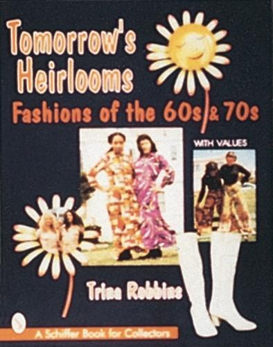 Бумажная книга «Tomorrow's Heirlooms: Women's Fashions of the '60s & '70s», автор Трина Роббинс - фото №1