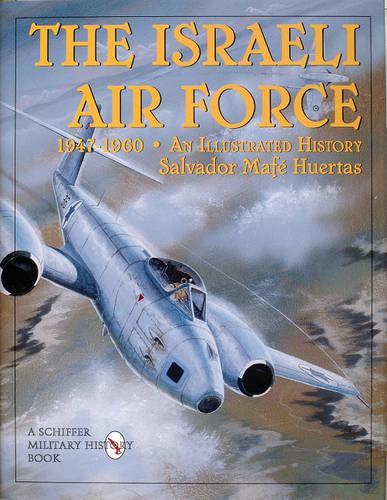 Бумажная книга «The Israeli Air Force 1947-1960: An Illustrated History», автор Сальвадор Мафе Уэртас - фото №1