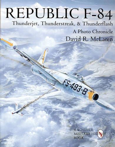 Бумажная книга «Republic F-84: Thunderjet, Thunderstreak, & Thunderflash/A Photo Chronicle», автор Дэвид Р. Макларен - фото №1