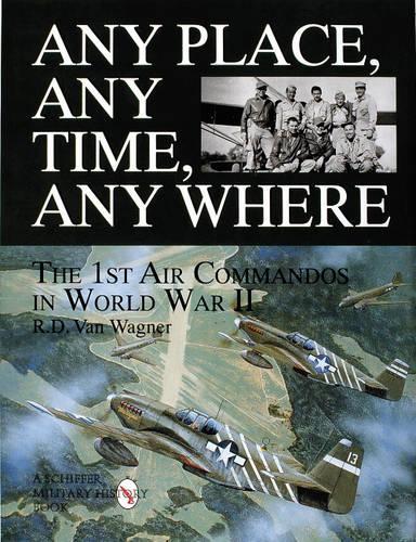 Бумажная книга «Any Place, Any Time, Any Where: The 1st Air Commandos in World War II», автор Р. Д. ван Вагнер - фото №1