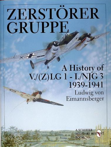 Бумажная книга «Zerstörergruppe: A History of V./(Z)LG 1 - I./NJG 3 • 1939-1941», автор Людвиг фон Эймансбергер - фото №1