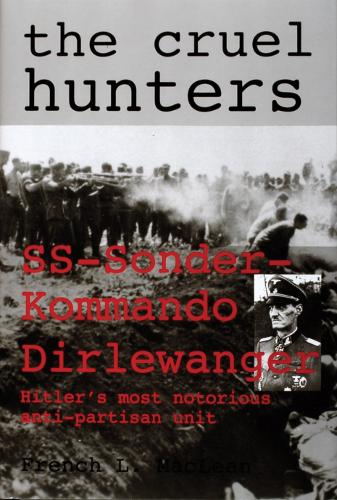 Бумажная книга «The Cruel Hunters: SS-Sonderkommando Dirlewanger Hitler's Most Notorious Anti-Partisan Unit», автор Френч Л. Маклин - фото №1