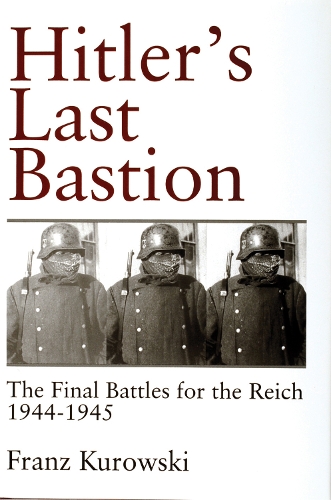 Паперова книга «Hitler’s Last Bastion: The Final Battles for the Reich 1944-1945», автор Франц Куровскі - фото №1