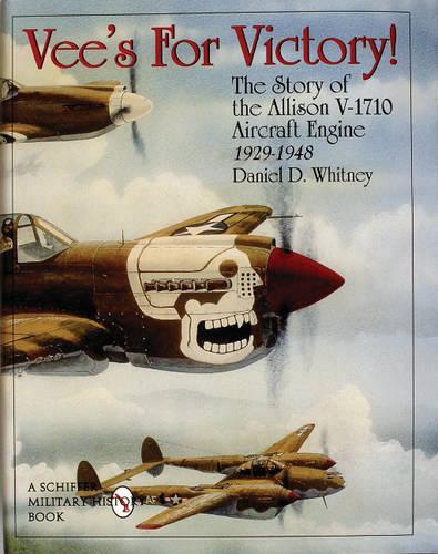Бумажная книга «Vee’s For Victory!: The Story of the Allison V-1710 Aircraft Engine 1929-1948», автор Дэниел Д. Уитни - фото №1