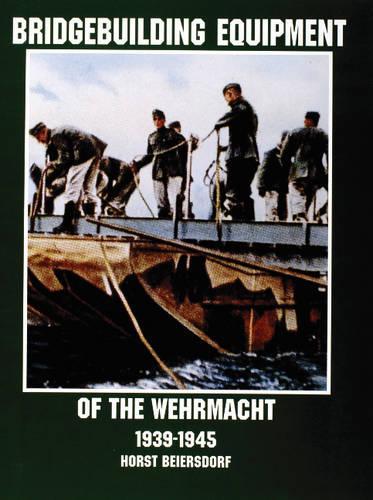 Бумажная книга «Bridgebuilding Equipment of the Wehrmacht 1939-1945», автор Хорст Бейерсдорф - фото №1