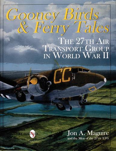 Бумажная книга «Gooney Birds and Ferry Tales: The 27th Air Transport Group in World War II», автор Джон А Магуайр - фото №1