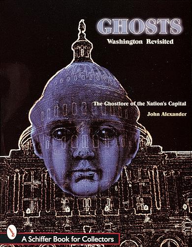 Паперова книга «Ghosts! Washington Revisited: The Ghostlore of the Nation's Capitol», автор Джон Александер - фото №1