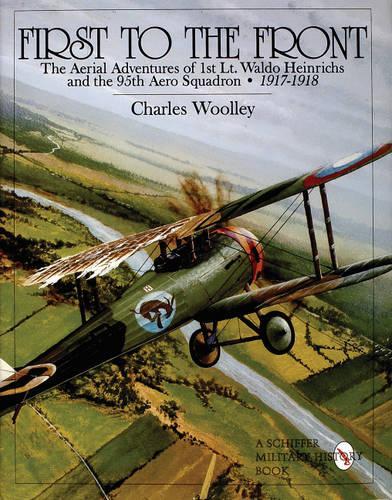 Бумажная книга «First to the Front: The Aerial Adventures of 1st Lt. Waldo Heinrichs and the 95th Aero Squadron 1917-1918», автор Чарльз Вулли - фото №1