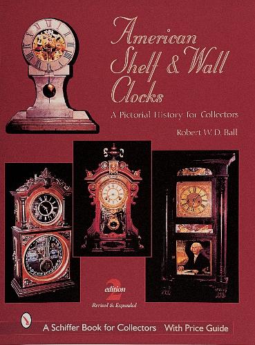 Бумажная книга «American Shelf and Wall Clocks: A Pictorial History for Collectors», автор Роберт В. Д. Болл - фото №1