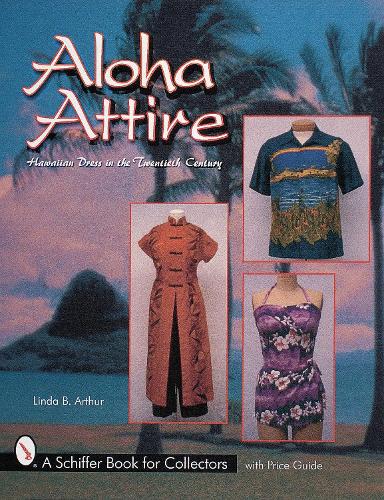 Бумажная книга «Aloha Attire: Hawaiian Dress in the Twentieth Century», автор Линда Б. Артур - фото №1