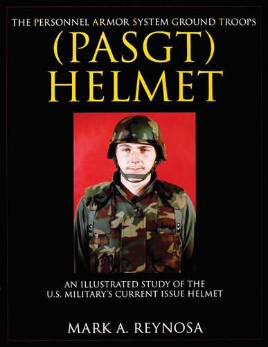 Бумажная книга «The Personnel Armor System Ground Troops (PASGT) Helmet: An Illustrated Study of the U.S. Military's Current Issue Helmet», автор Марк А. Рейноса - фото №1
