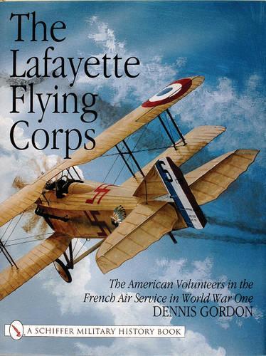 Бумажная книга «The Lafayette Flying Corps: The American Volunteers in the French Air Service in World War I», автор Деннис Гордон - фото №1