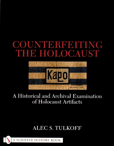 Бумажная книга «Counterfeiting the Holocaust: A Historical and Archival Examination of Holocaust Artifacts», автор Алек С. Талкофф - фото №1