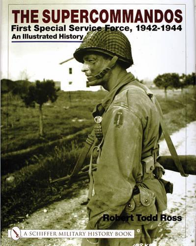Бумажная книга «The Supercommandos: First Special Service Force, 1942-1944 An Illustrated History», автор Роберт Тодд Росс - фото №1