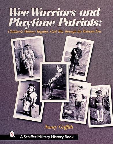 Бумажная книга «Wee Warriors and Playtime Patriots: Children’s Military Regalia: Civil War Era through the Vietnam Period», автор Нэнси Гриффит - фото №1