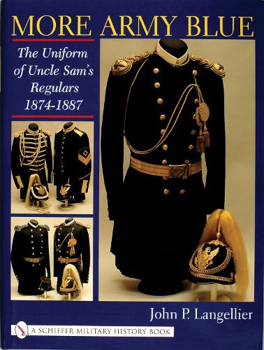 Бумажная книга «More Army Blue: The Uniform of Uncle Sam’s Regulars 1874-1887», автор Джон П. Ланжелье - фото №1