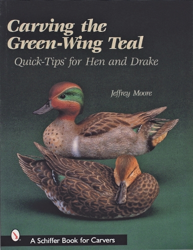 Бумажная книга «Carving The Green-Wing Teal: Quick Tips For Hen and Drake», автор Джеффри Мур - фото №1