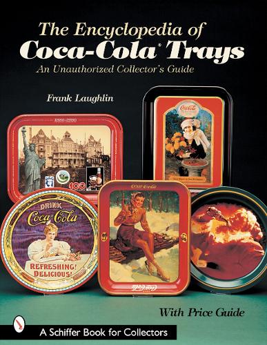 Бумажная книга «The Encyclopedia of Coca-Cola®Trays: An Unauthorized Collector’s Guide», автор Фрэнк Лафлин - фото №1