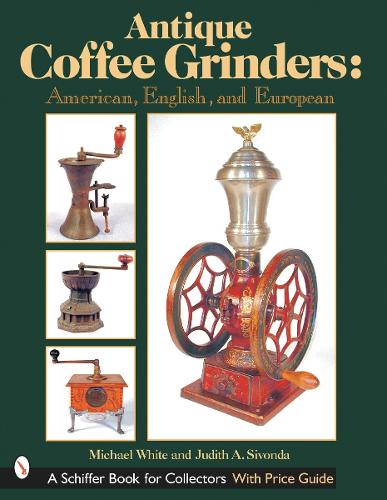 Бумажная книга «Antique Coffee Grinders: American, English, and European», автор Майкл Уайт - фото №1