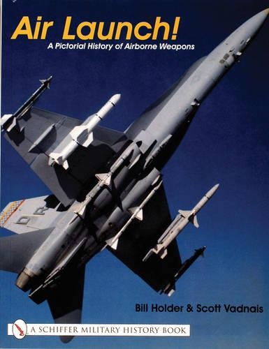 Бумажная книга «Air Launch!: A Pictorial History of Airborne Weapons», автор Билл Холдер - фото №1