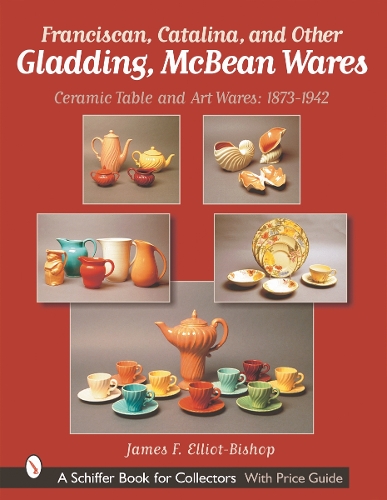 Бумажная книга «Franciscan, Catalina, and Other Gladding, McBean Wares: Ceramic Table and Art Wares 1873-1942», автор Джеймс Ф. Эллиот-Бишоп - фото №1