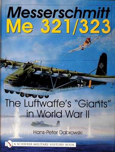 Бумажная книга «Messerschmitt Me 321/323: The Luftwaffe's "Giants" in World War II», автор Ганс-Петер Дабровски - фото №1