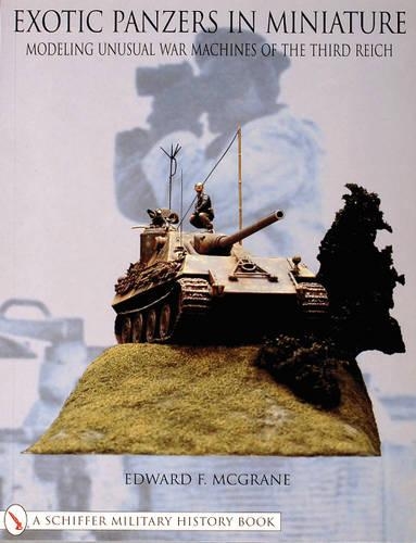 Бумажная книга «Exotic Panzers in Miniature: Modeling Unusual War Machines of the Third Reich», автор Эдвард Ф. Макгрейн - фото №1