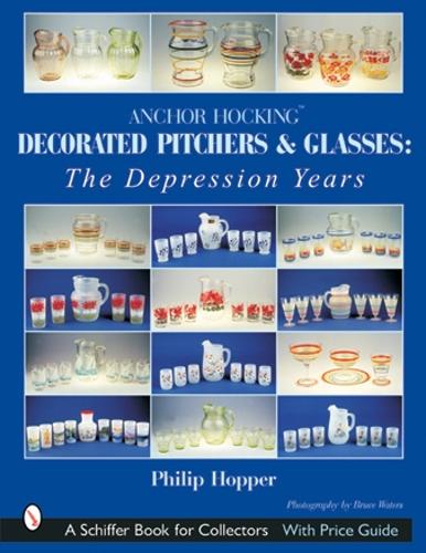 Бумажная книга «Anchor Hocking Decorated Pitchers and Glasses: The Depression Years: The Depression Years», автор Филип Л. Хоппер - фото №1