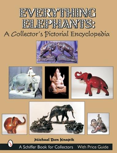 Паперова книга «Everything Elephants: A Collector’s Pictorial Encyclopedia», автор Майкл Дон Кнапік - фото №1