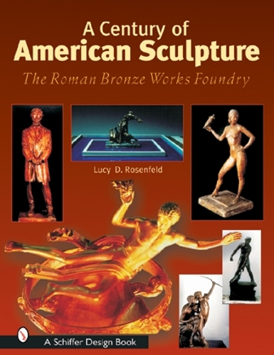 Паперова книга «A Century of American Sculpture: The Roman Bronze Works Foundry», автор Люсі Д. Розенфельд - фото №1
