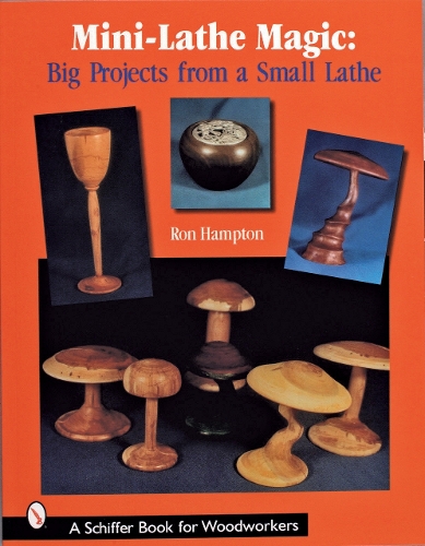 Бумажная книга «Mini Lathe Magic: Big Projects from a Small Lathe», автор Рон Хэмптон - фото №1