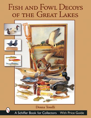 Бумажная книга «Fish & Fowl Decoys of the Great Lakes», автор Донна Тонелли - фото №1