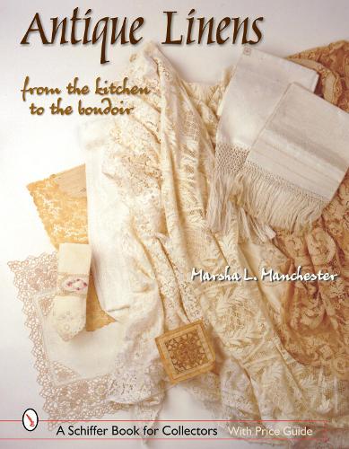 Бумажная книга «Antique Linens: From the Kitchen to the Boudoir», автор Марша Л. Манчестер - фото №1