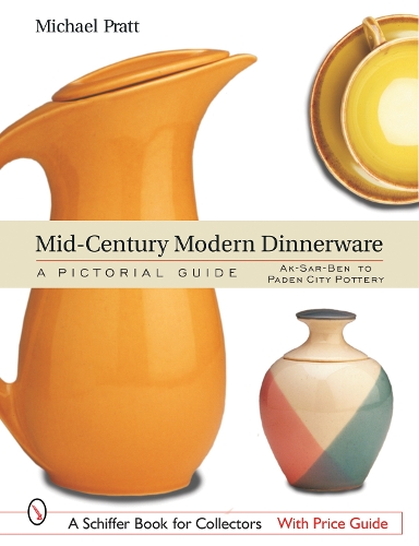 Бумажная книга «Mid-Century Modern Dinnerware: A Pictorial Guide: Ak-Sar-Ben™ to Paden City Pottery™», автор Майкл Пратт - фото №1